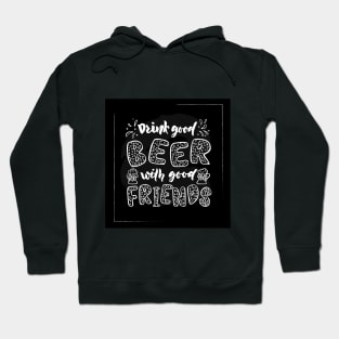 Quote Drink good beer with good friends. Hoodie